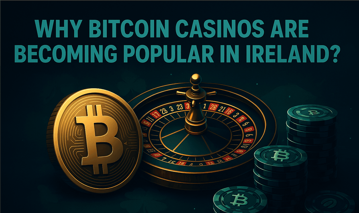Why Bitcoin Casinos Are Becoming Popular in Ireland?